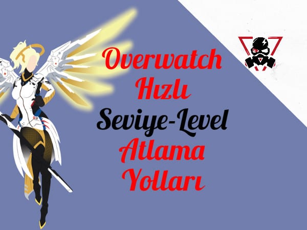 Overwatch Hızlı Seviye-Level Atlama Rehberi